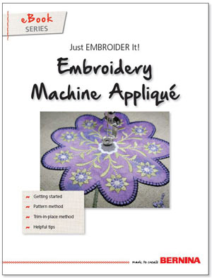 Just EMBROIDER It: Embroidery Machine Appliqué - Learn & Create - BERNINA