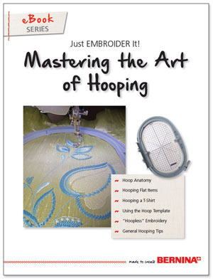 Just EMBROIDER It: Mastering the Art of Hooping - Learn & Create - BERNINA